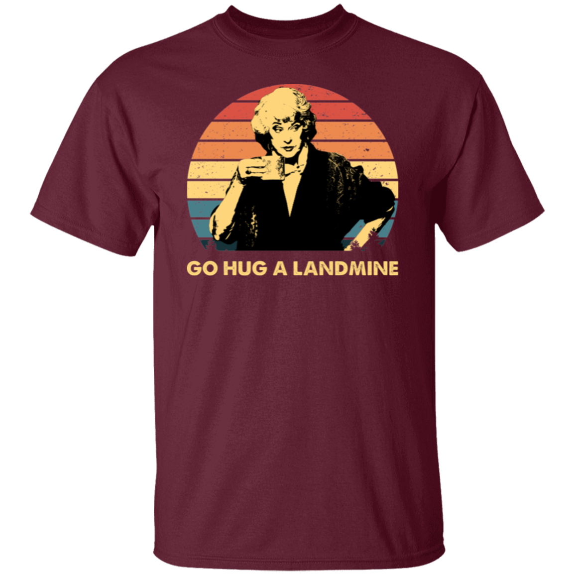 Dorothy Zbornak Go Hug A Landmine The Golden Girls  T-Shirt - CDCraft