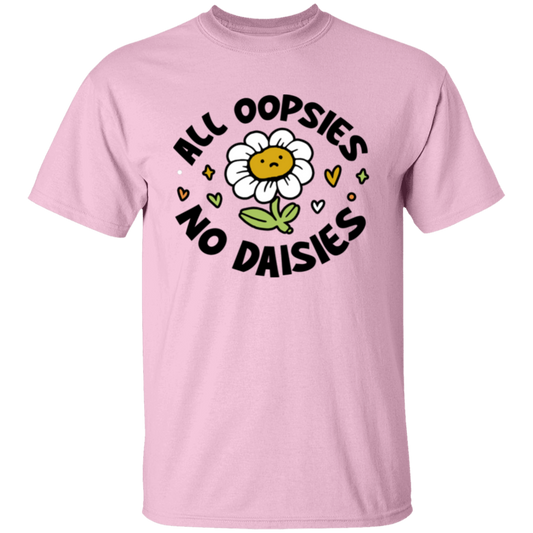 All Oopsies No Daisies T-Shirt
