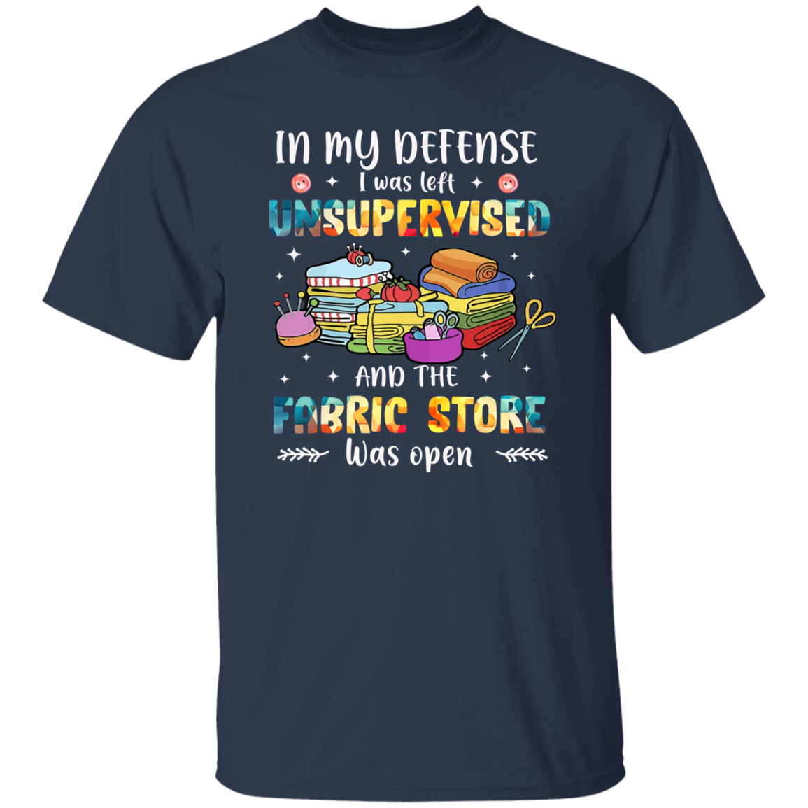 In My Defense I Was Left Unsupervised   T-Shirt - ID11102412