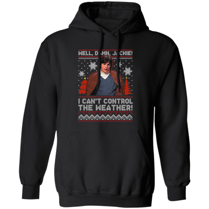 Well Damn Jackie I Can't Control The Weather Ugly Vintage T-Shirt, Christmas Shirt, That '70s Show Shirt, Gift Tee For You And Your Friends	G185 Gildan Pullover Hoodie