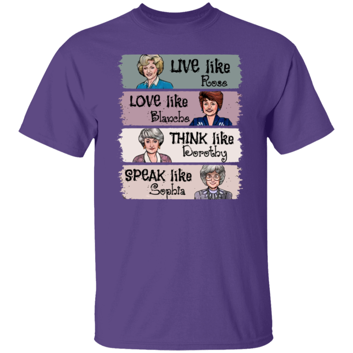 Live Like Rose Love Like Blanche Think Like Dorothy Speak Like Sophia The Golden Girls  T-Shirt - leleart