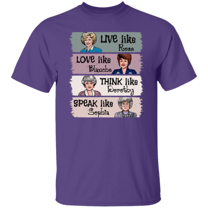 Live Like Rose Love Like Blanche Think Like Dorothy Speak Like Sophia The Golden Girls  T-Shirt - leleart