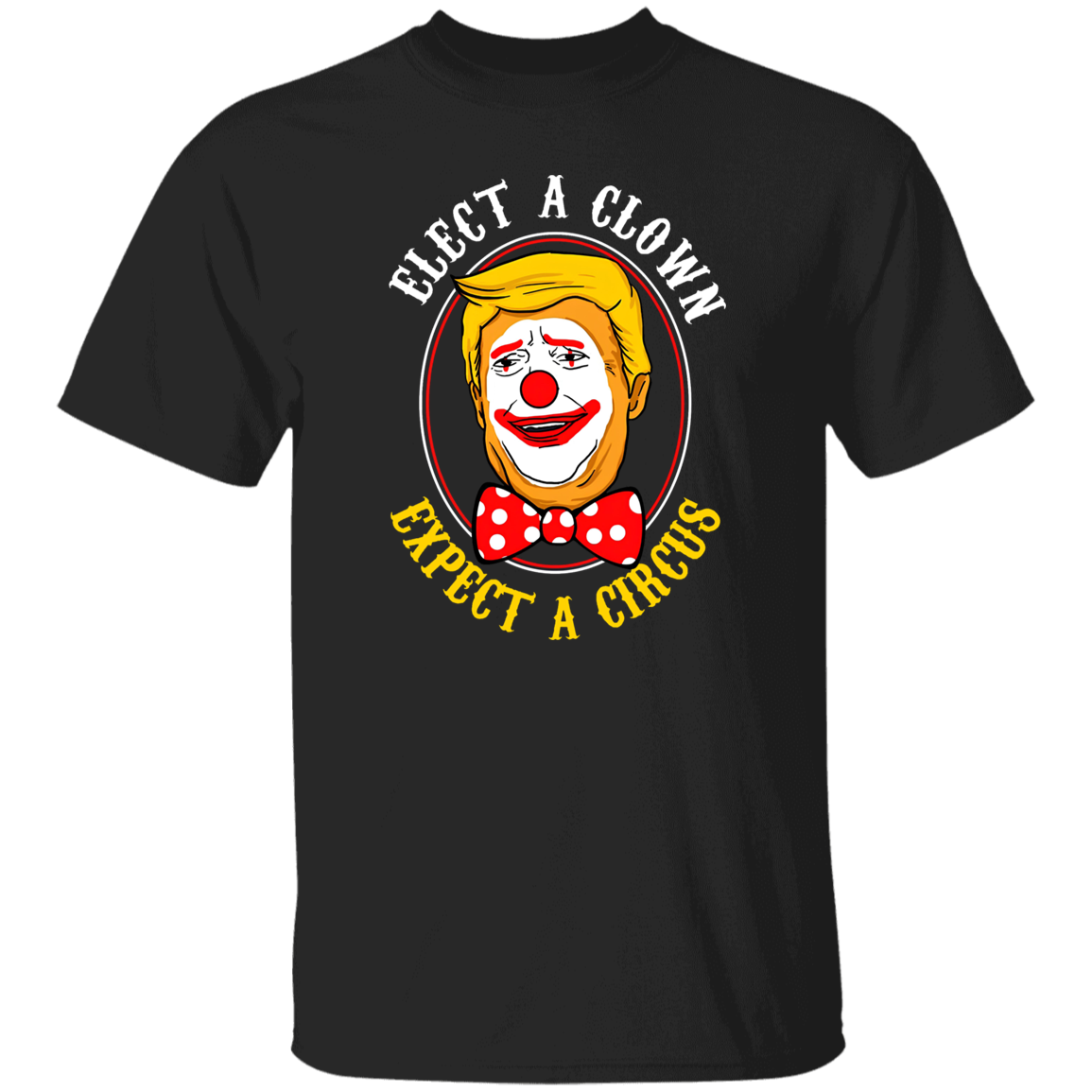 Elect A Clown Expect A Circus Trump Shirt - WS10062415