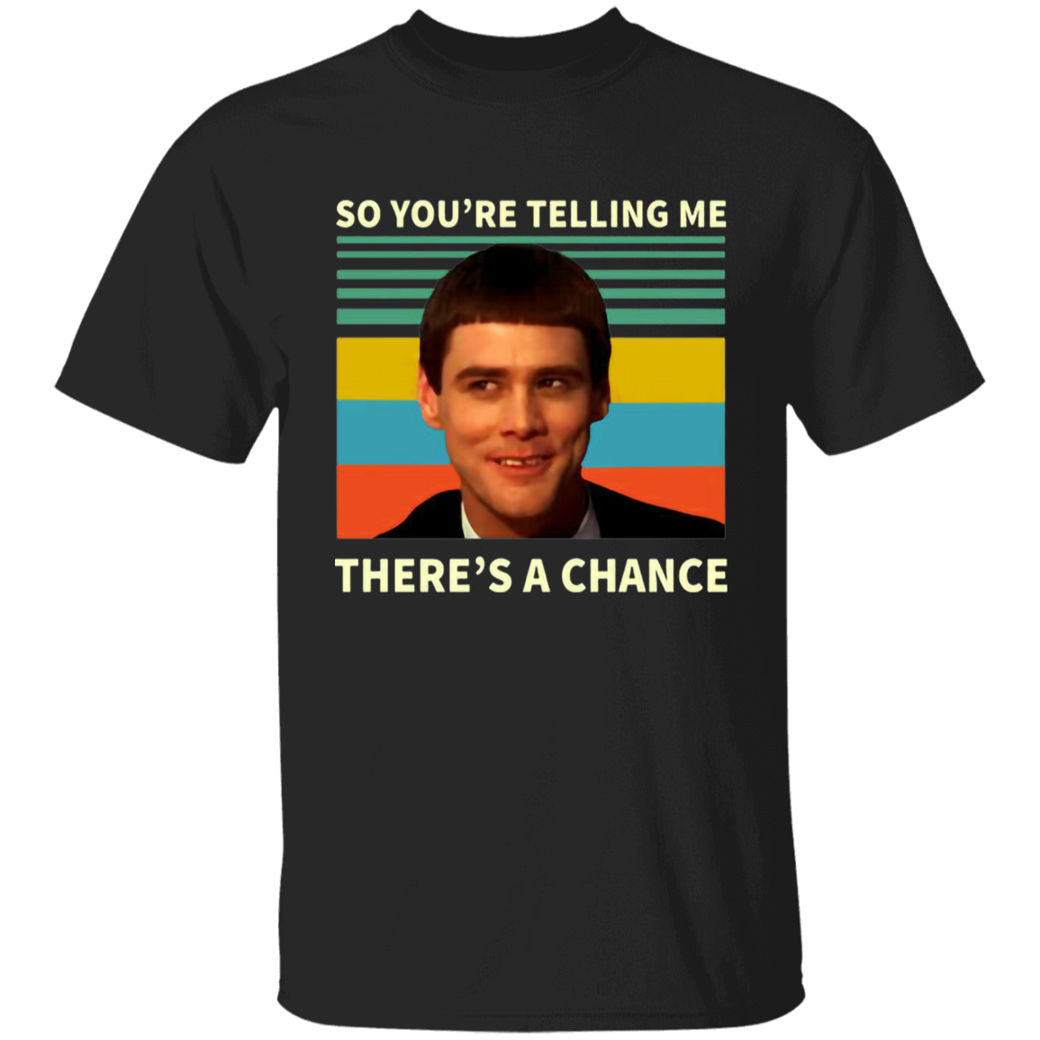 So You're Telling Me There's A Chance Vintage T-Shirt, Dumb And Dumber Shirt, Lloyd Christmas Shirt, Gift Tee For You And FamilyG500B Youth 5.3 oz 100% Cotton T-Shirt