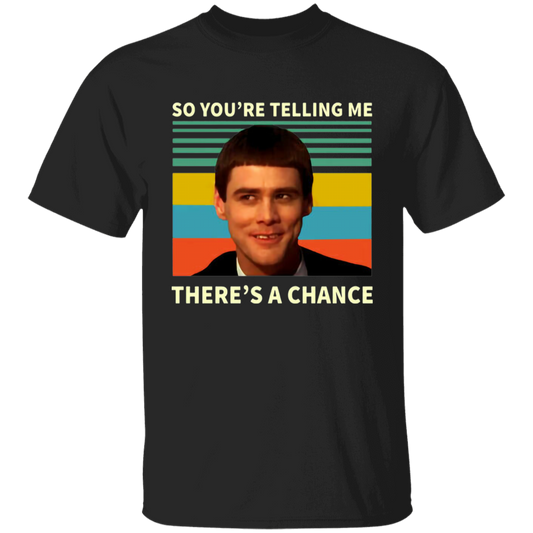 So You're Telling Me There's A Chance Vintage T-Shirt, Dumb And Dumber Shirt, Lloyd Christmas Shirt, Gift Tee For You And FamilyG500B Youth 5.3 oz 100% Cotton T-Shirt