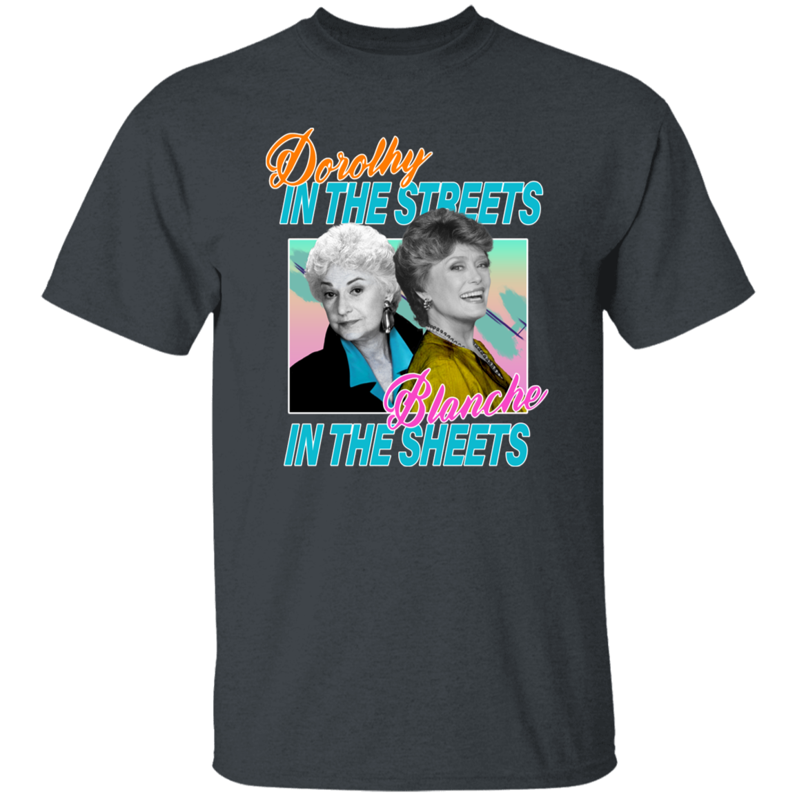 Dorothy in The Streets Blanche in The Sheets T-Shirt - leleart