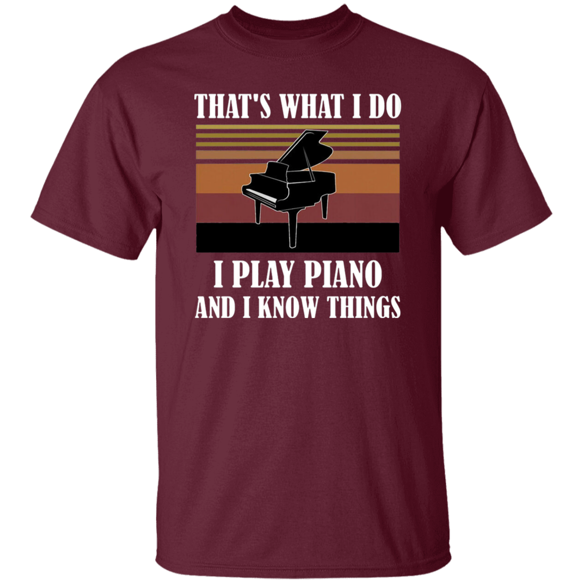 That's What I Do I Play Piano And I Know Things Vintage T-Shirt, Musical Vintage Shirt, Piano Lovers Shirt, Gift Tee For You And Your Family	G500 5.3 oz. T-Shirt