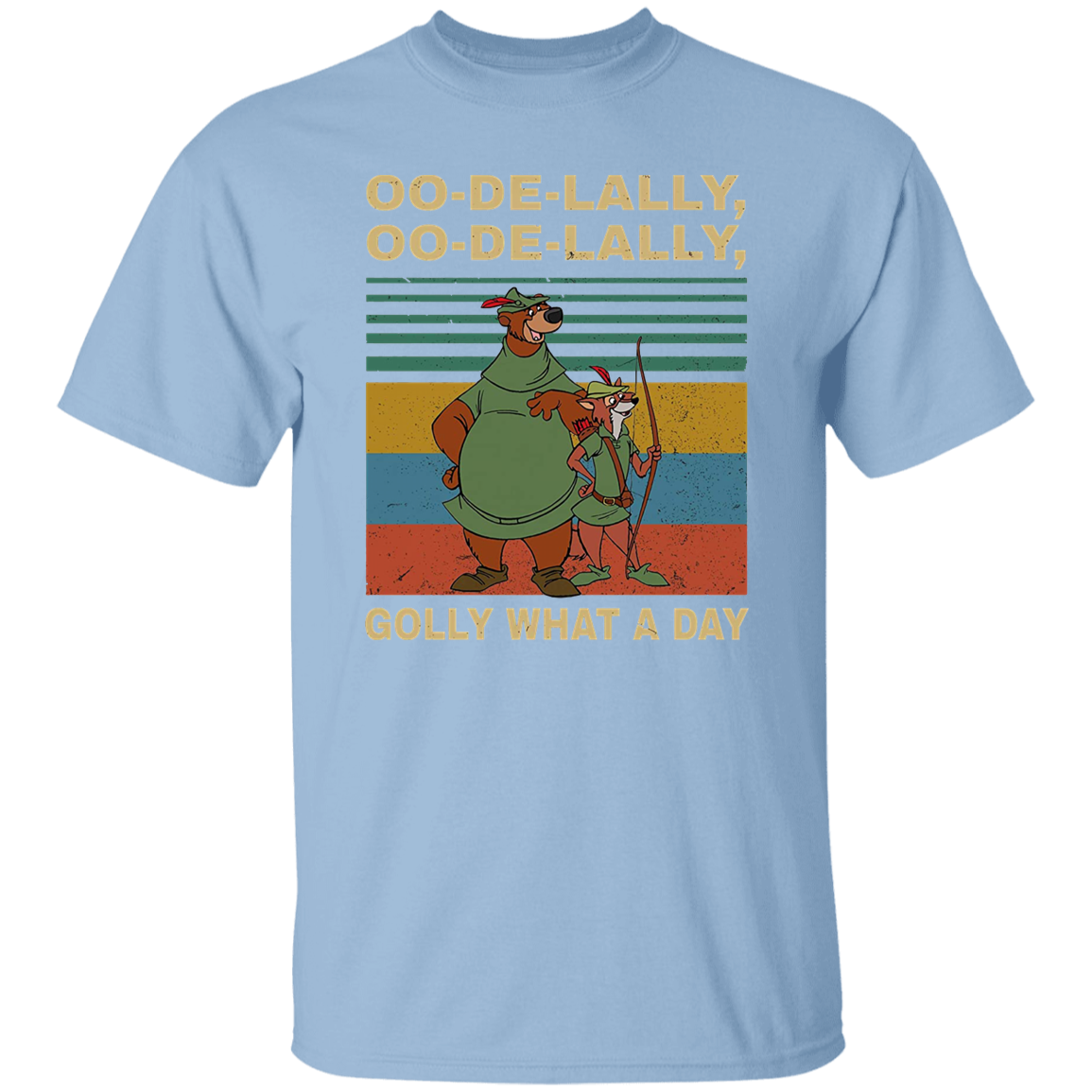 Oo De Lally Golly What A Day Vintage T-Shirt, Robin Hood Shirt, Bear And Fox Shirt, Animation Shirt, Cartoon Shirt, Ranger ShirtG500 5.3 oz. T-Shirt