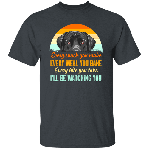 Vintage Every Snack You Make Every Meal You Bake I’ll Be Watching You Funny Black Labrador Vintage T-Shirt, For Dog Lover Shirt	G500 5.3 oz. T-Shirt
