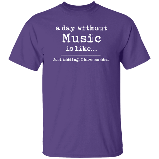 A Day Without Music Is Like Just Kidding I Have No Idea Vintage T-Shirt