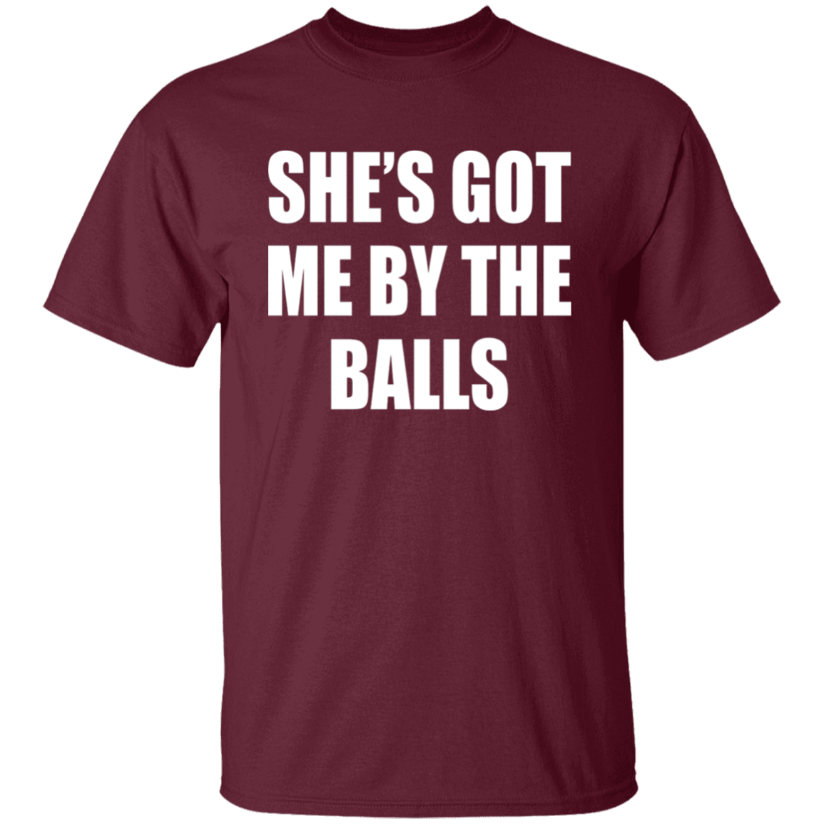 She's Got Me By The Balls  T-Shirt - ID16012522