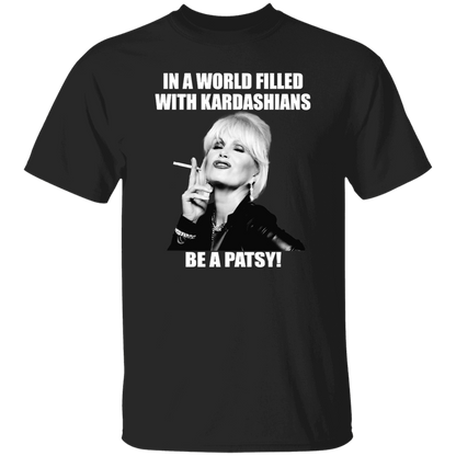In A World Filled With Kardashians Be A Patsy T-Shirt - leleart