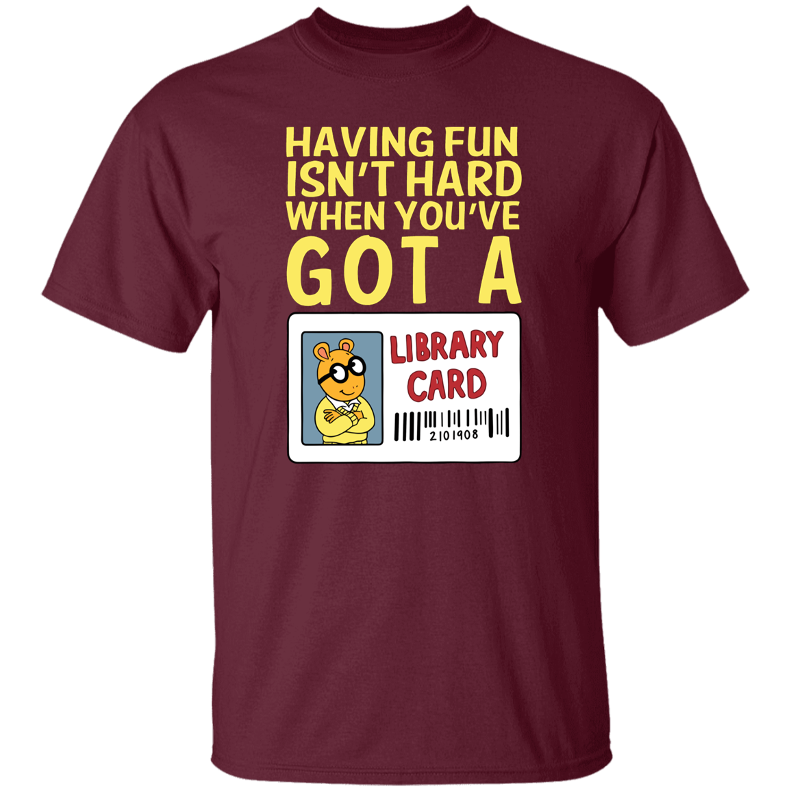 Arthur Library Card Shirt, Having Fun Isn’t Hard When You’ve Got a Library Card, Funny Reading Teacher Tee