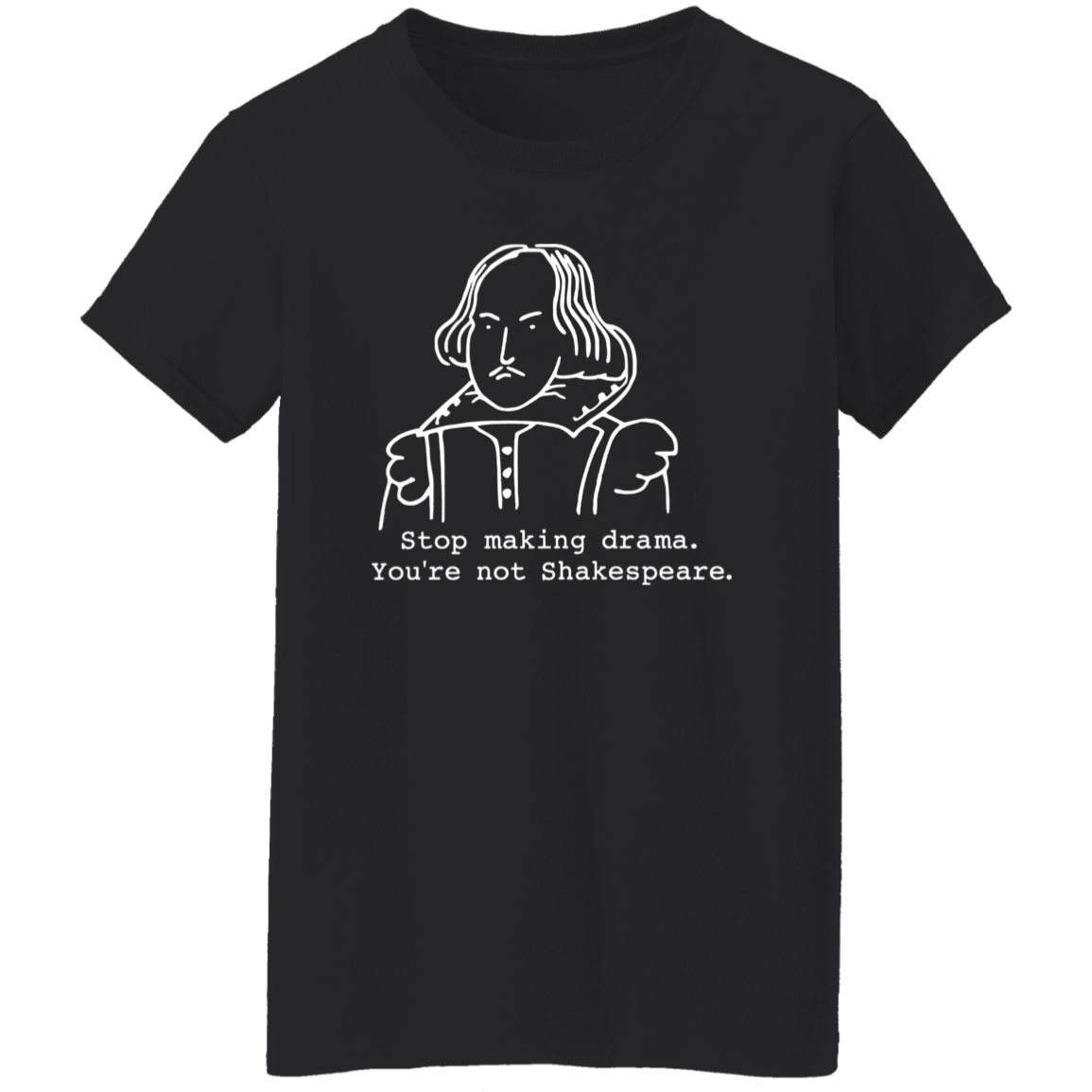 Stop Making Drama You're Not Shakespeare Vintage T-Shirt - WOMAN