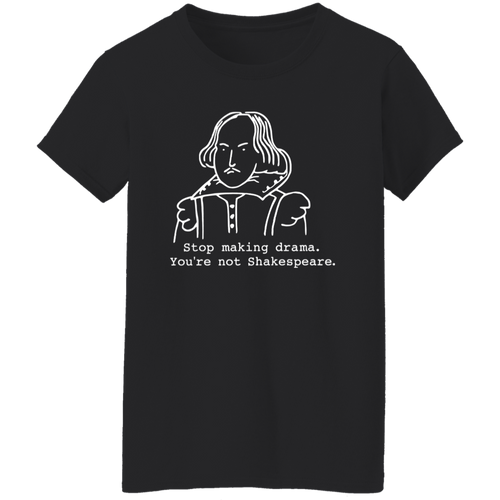Stop Making Drama You're Not Shakespeare Vintage T-Shirt - WOMAN