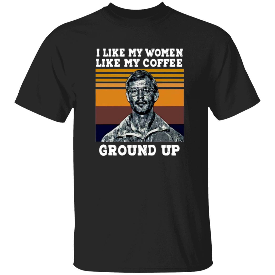 I Like My Women Like My Coffee Ground Up Funny Vintage Unisex  T-Shirt - lucy - 95139774