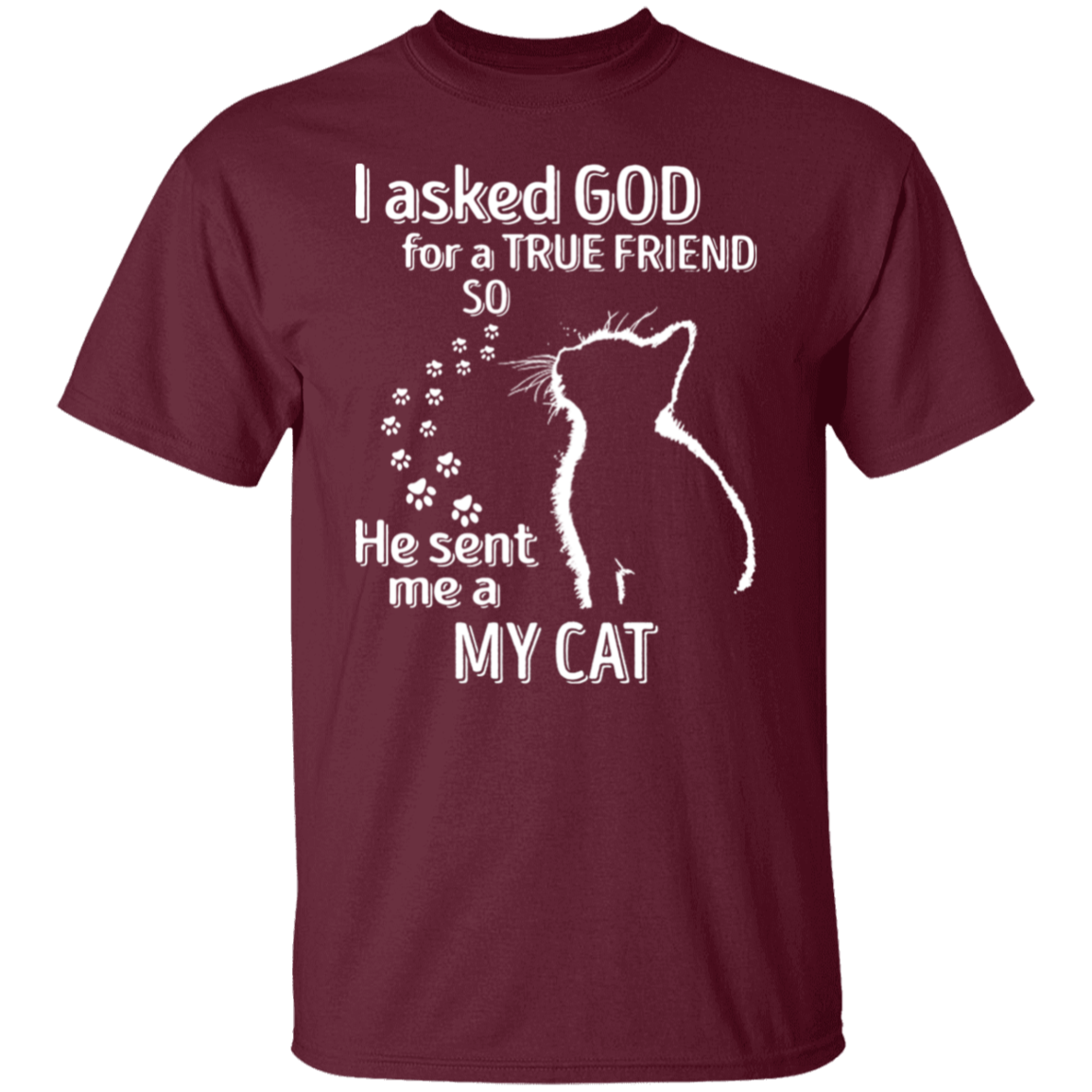 I Asked God For A True Friend So He Sent Me A My Cat Unisex  T-Shirt - pelyn