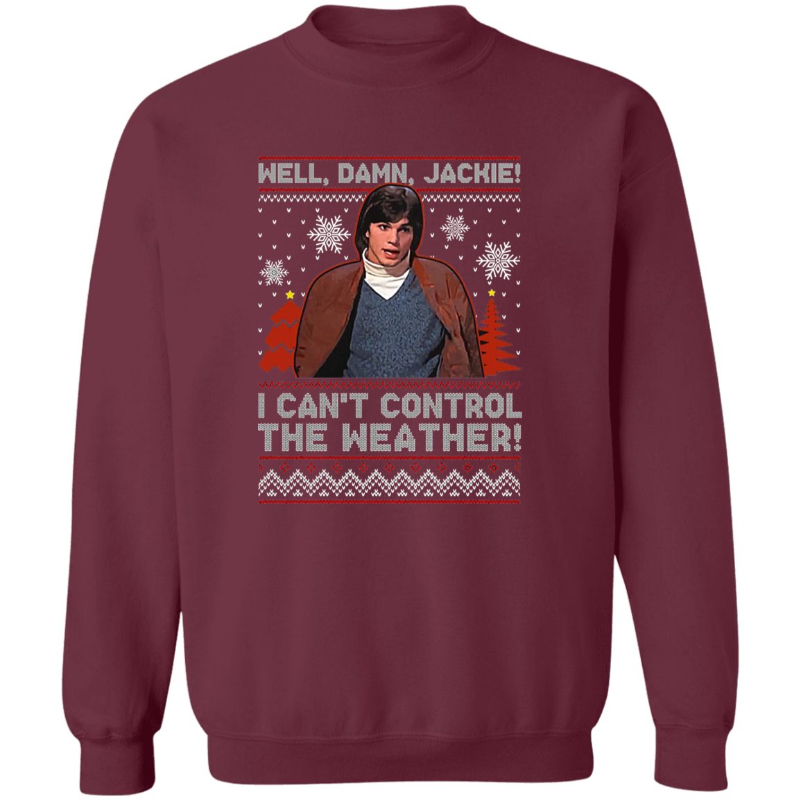 Well Damn Jackie I Can't Control The Weather Ugly Vintage T-Shirt - SWEATSHIRT