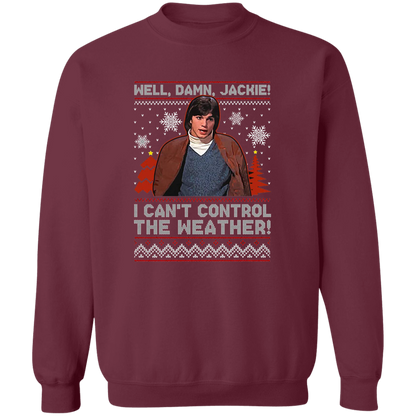 Well Damn Jackie I Can't Control The Weather Ugly Vintage T-Shirt - SWEATSHIRT