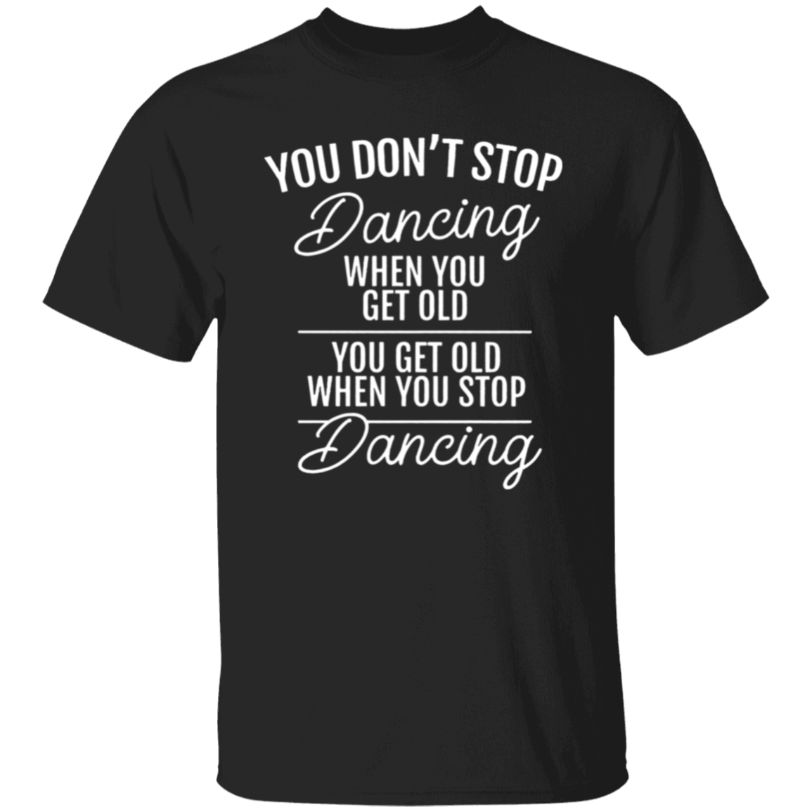 You Don't Stop Dancing When You Get Old Teacher Vintage Unisex  T-Shirt - letter