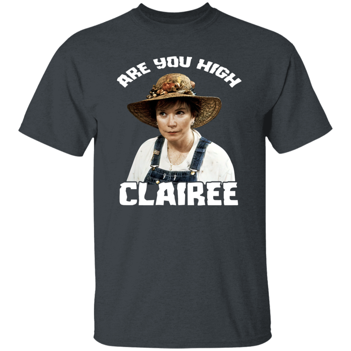 Are You High Clairee Vintage T-Shirt, Steel Magnolias Shirt, 80s Movie Shirt, Tv Series Shirt, Comedy Movie Shirt, Clairee Shirt	G500 5.3 oz. T-Shirt
