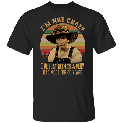 Steel Magnolias I'm Not Crazy I've Just Been In A Very Bad Mood T-Shirt - leleart
