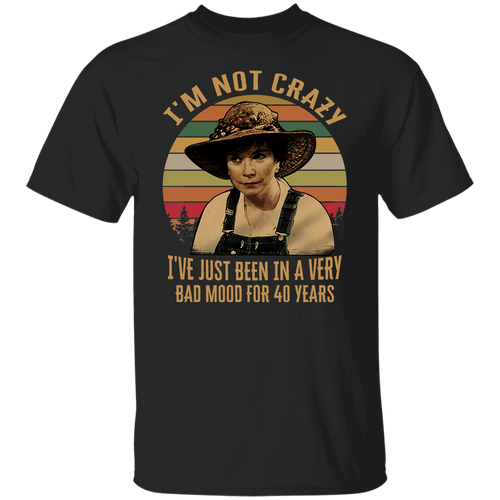 Steel Magnolias I'm Not Crazy I've Just Been In A Very Bad Mood T-Shirt - leleart