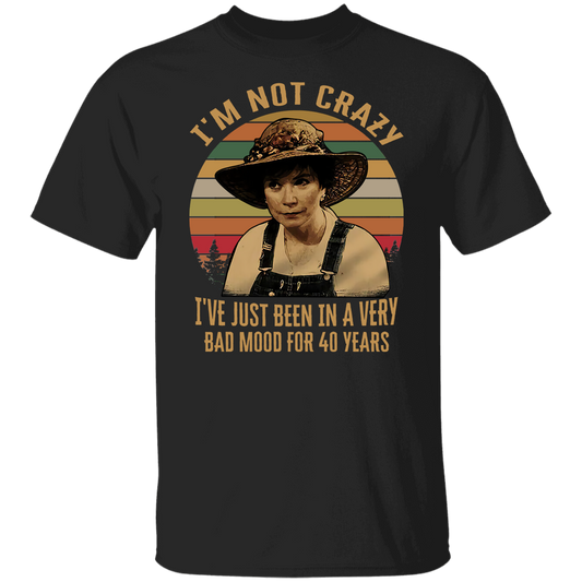 Steel Magnolias I'm Not Crazy I've Just Been In A Very Bad Mood T-Shirt - leleart