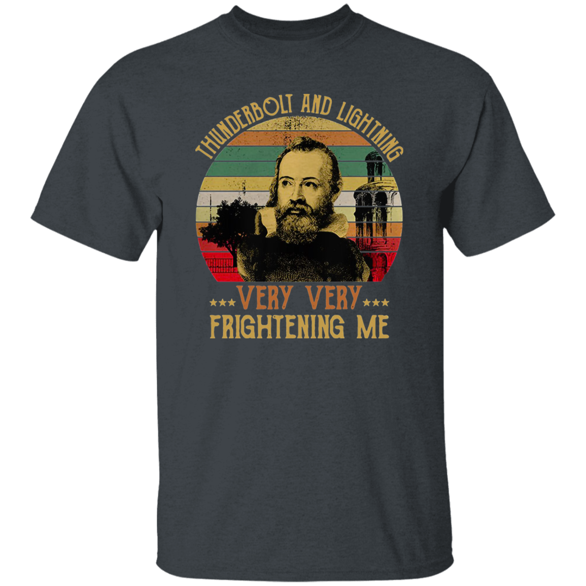 Galileo Science Astronomy Thunderbolt And Lightning Very Very Frightening Me T-Shirt, Galileo Shirt, Gift Tee For You And Family G500 5.3 oz. T-Shirt