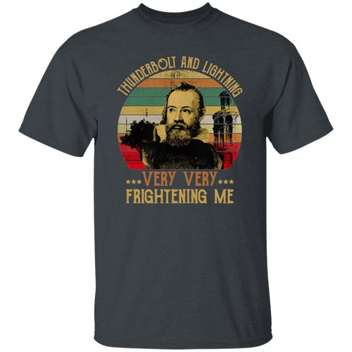 Galileo Science Astronomy Thunderbolt And Lightning Very Very Frightening Me T-Shirt, Galileo Shirt, Gift Tee For You And Family G500 5.3 oz. T-Shirt