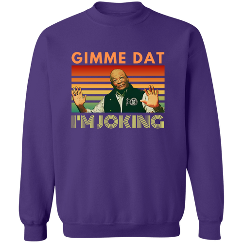 I’m Joking Gimme Dat I Think You Should Leave Sweatshirt
