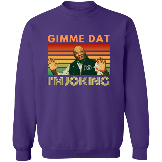 I’m Joking Gimme Dat I Think You Should Leave Sweatshirt