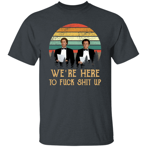 We’re Here To Fuck Shit Up Step Brothers John C. Reilly And Will Ferrell Vintage T-Shirt, Step Brothers Shirt, Funny Movies Shirt	G500 5.3 oz. T-Shirt