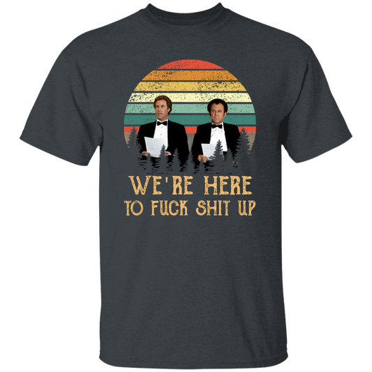 We’re Here To Fuck Shit Up Step Brothers John C. Reilly And Will Ferrell Vintage T-Shirt, Step Brothers Shirt, Funny Movies Shirt	G500 5.3 oz. T-Shirt