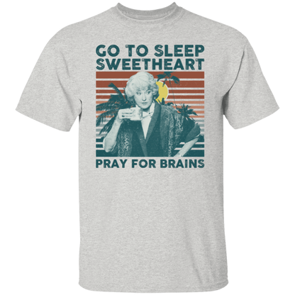 Vintage Go To Sleep Sweetheart Pray For Brains The Golden Girls T-Shirt - leleart