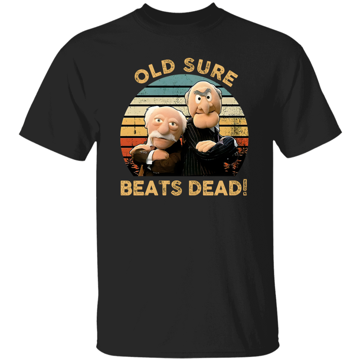 Statler and Waldorf Old Sure Beats Dead Vintage T-Shirt, Muppet Lovers Show Fan Shirt, Puppet Show ShirtG500 5.3 oz. T-Shirt