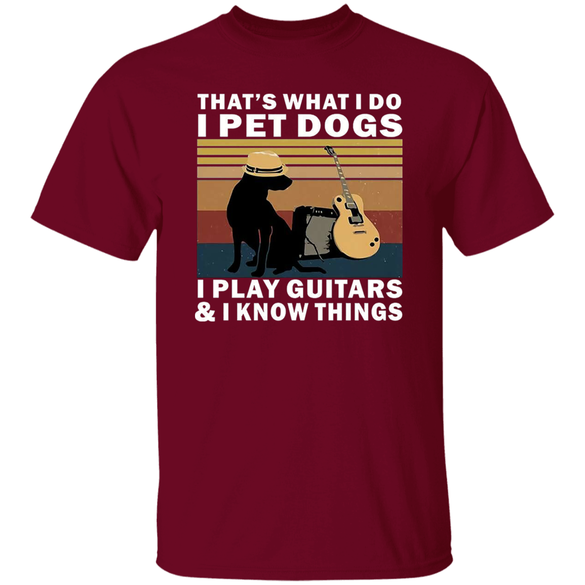 That's What I Do I Pet Dogs I Play Guitars And I Know Things T-Shirt - leleart