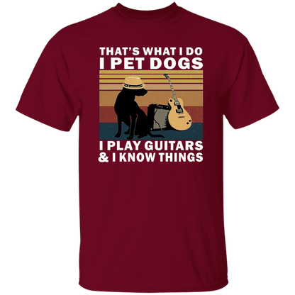 That's What I Do I Pet Dogs I Play Guitars And I Know Things T-Shirt - leleart