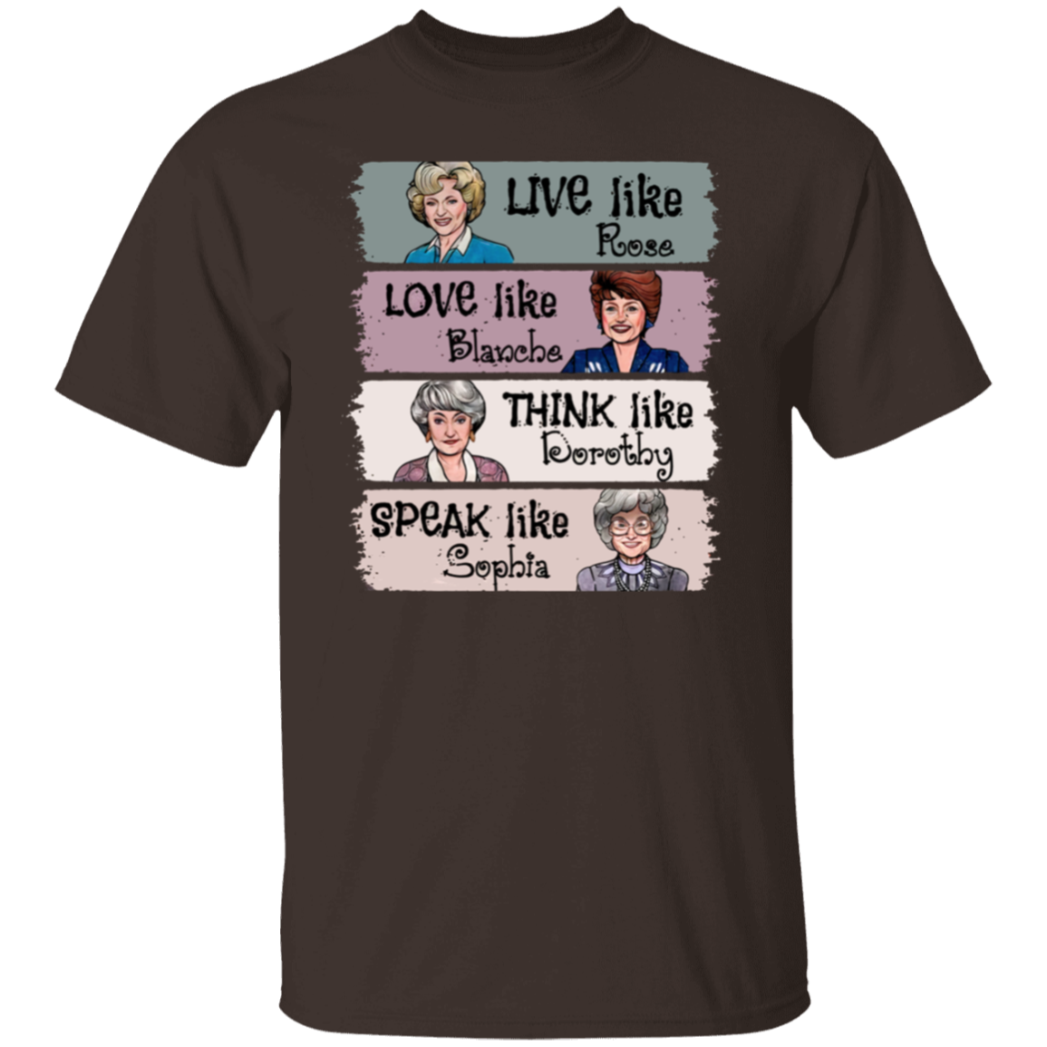 Live Like Rose Love Like Blanche Think Like Dorothy Speak Like Sophia The Golden Girls  T-Shirt - leleart