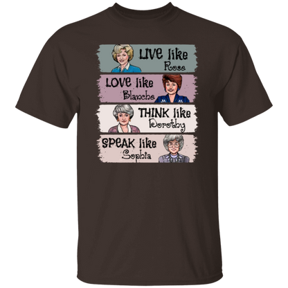 Live Like Rose Love Like Blanche Think Like Dorothy Speak Like Sophia The Golden Girls  T-Shirt - leleart