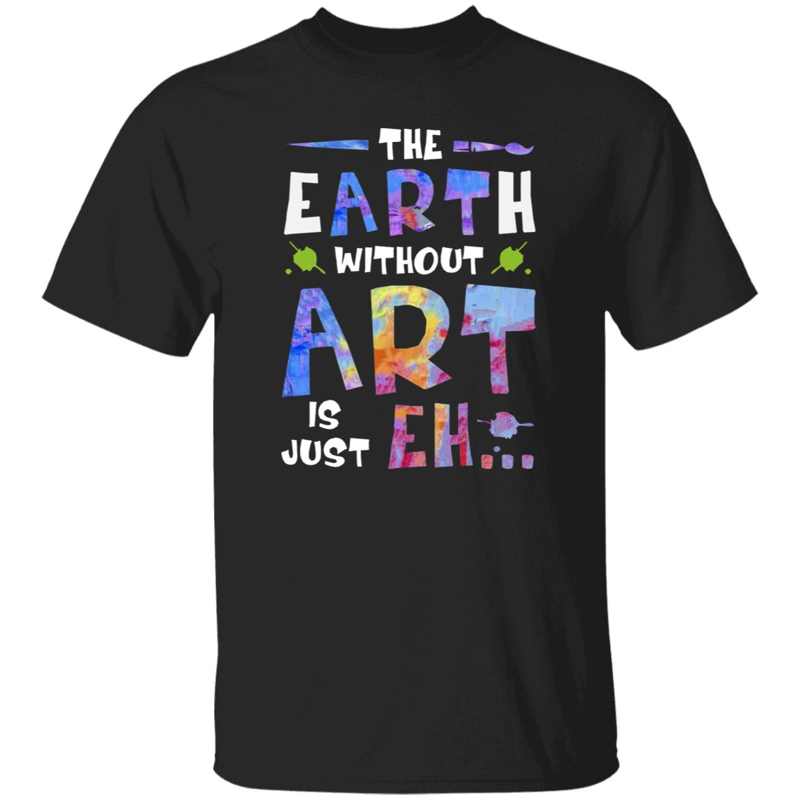 The Earth Without Art Is Just Eh Teacher  T-Shirt - CDCraft