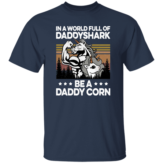 In A World Full of Daddy Sharks Be A Daddycorn Father's Day Vintage T-Shirt, Daddy Shirt, Unicorn Shirt, Funny Gift Tee For You And Family	G500 5.3 oz. T-Shirt