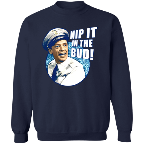 Barney Fife Nip It In The Bud The Andy Griffith  Sweatshirt