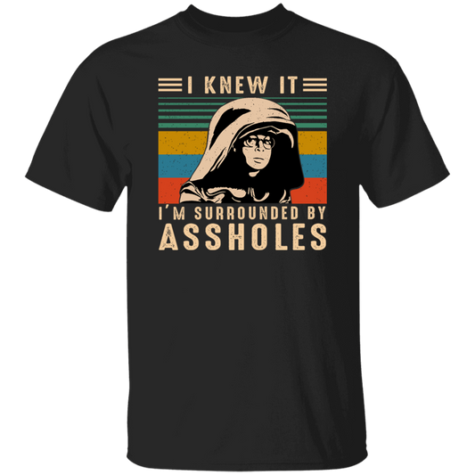 I Knew It I'm Surrounded By Assholes Vintage T-Shirt, Spaceballs Shirt, Dark Helmet Shirt, Rick Moranis Shirt, 80s Movie Shirt, Sci-Fi Shirt	G500 5.3 oz. T-Shirt