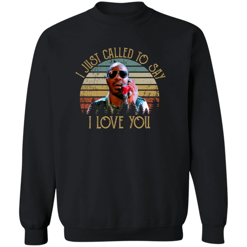 I Just Called To Say I Love You Crewneck Pullover Sweatshirt - ID14102450