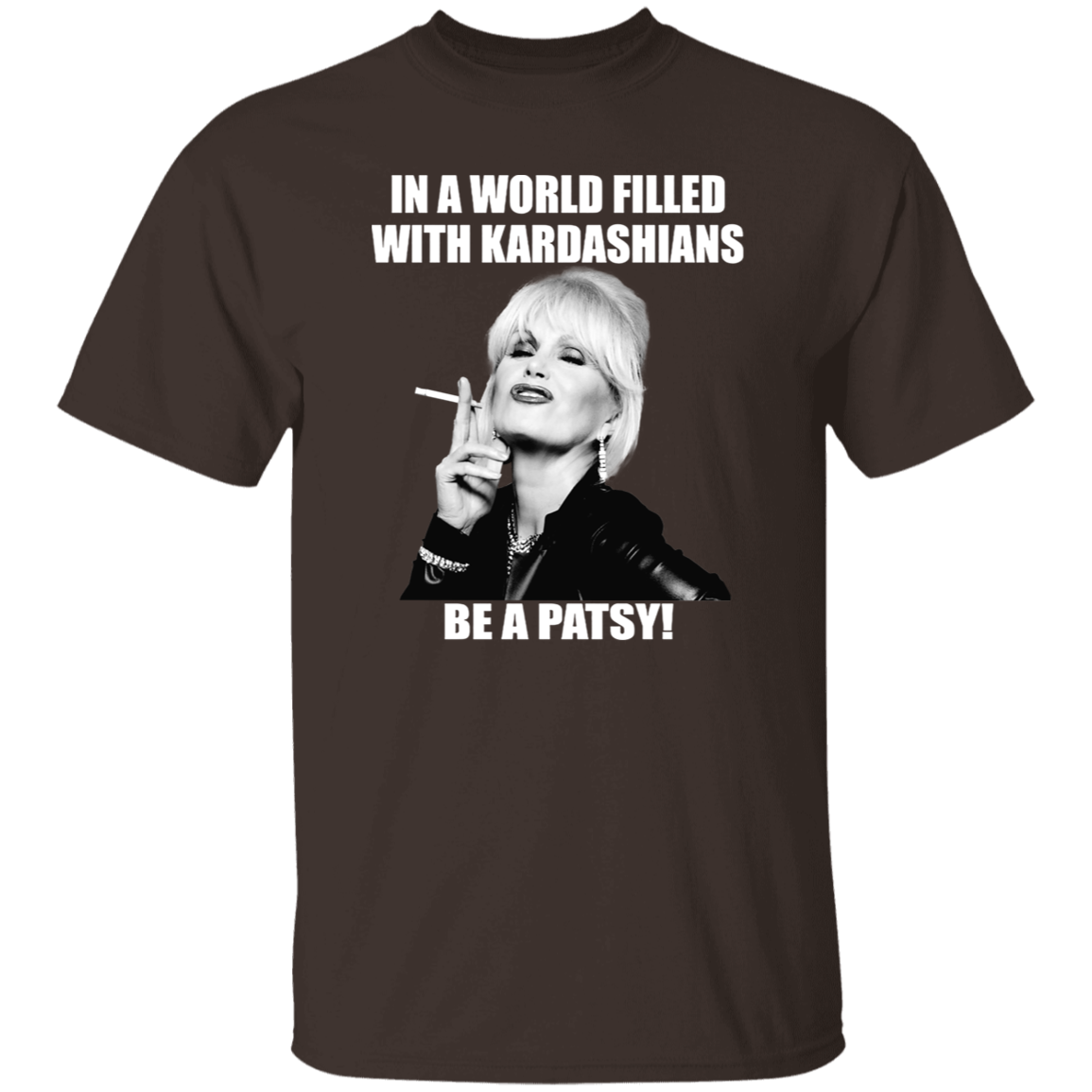 In A World Filled With Kardashians Be A Patsy T-Shirt - leleart