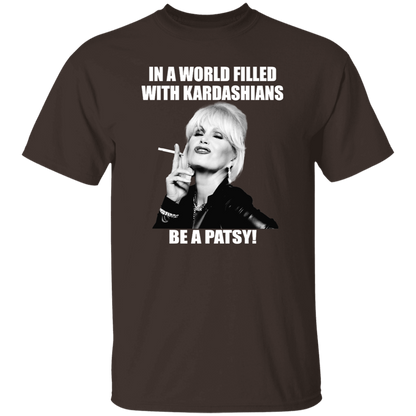 In A World Filled With Kardashians Be A Patsy T-Shirt - leleart