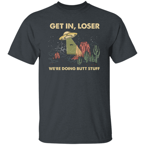Get In Loser We Are Doing Butt Stuff Saucer Cactus Vintage T-Shirt