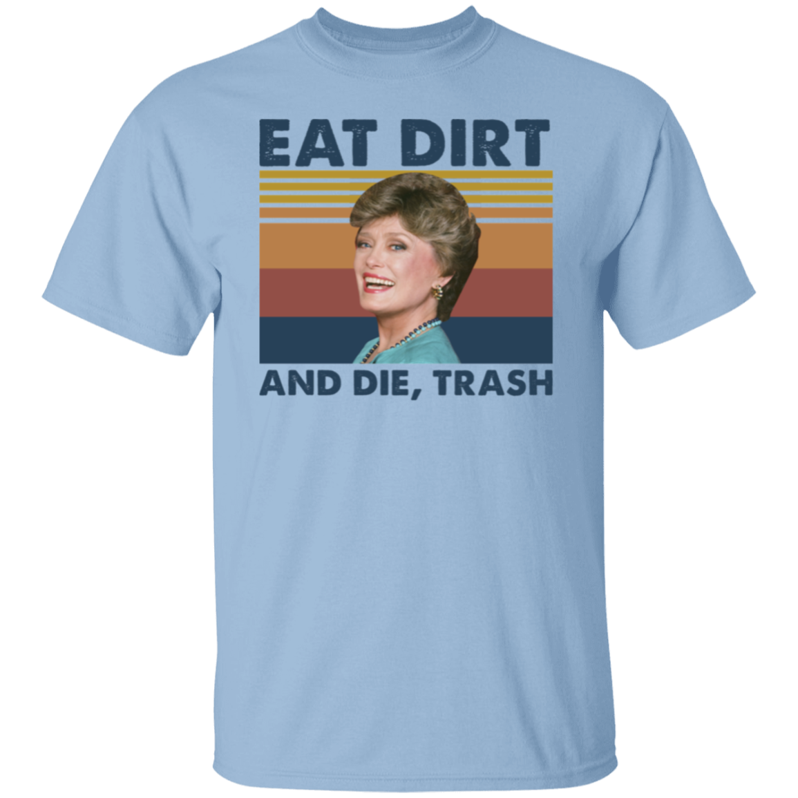 Eat Dirt and Die Trash Blanche The Golden Girls Vintage  T-Shirt - leleart