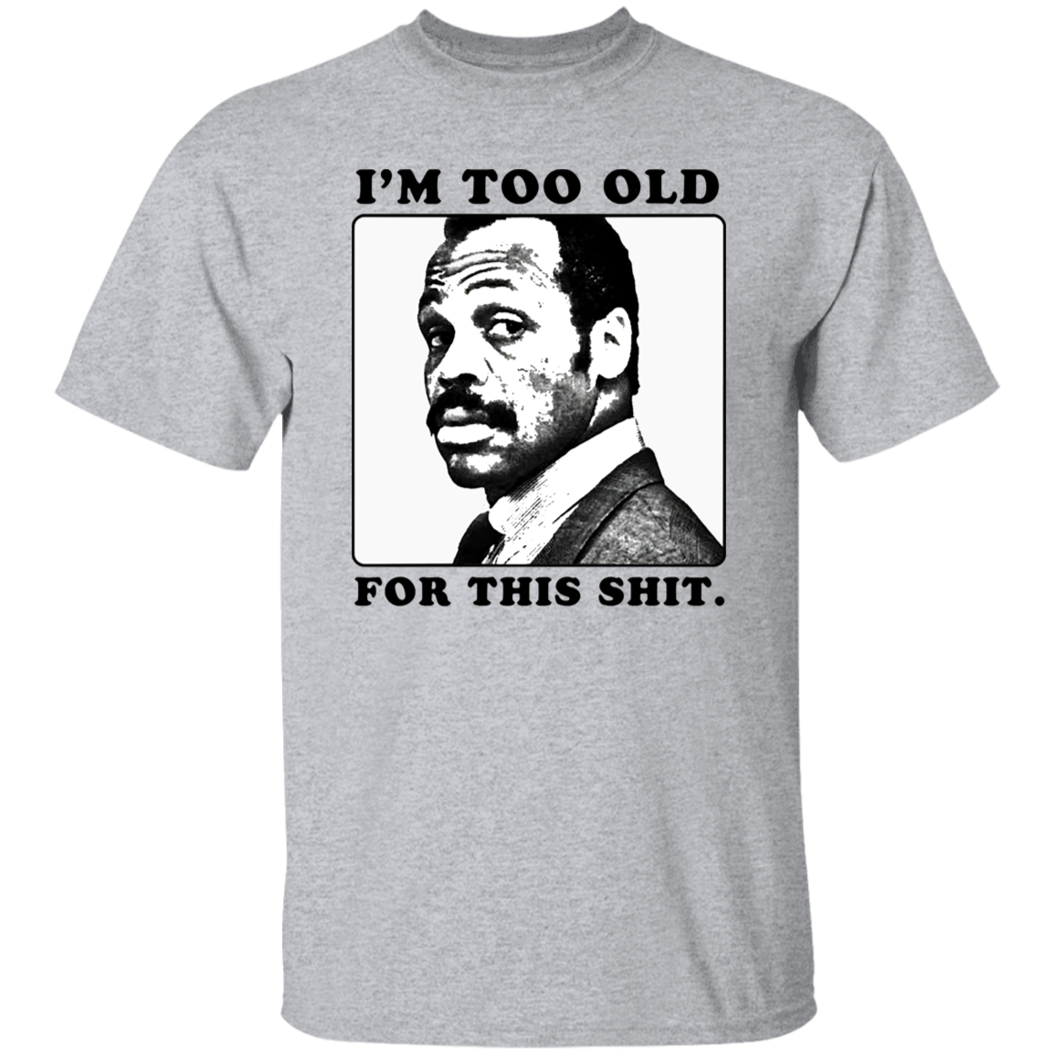 G500 5.3 oz. T-Shirt Roger Murtaugh Is Too Old For This Shit Lethal Weapon Unisex Vintage Shirt